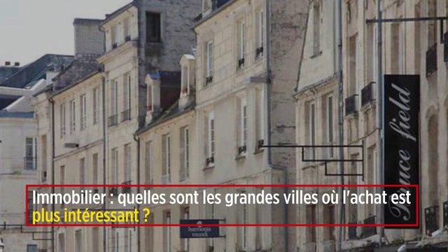 Immobilier : quelles sont les grandes villes où l'achat est plus intéressant ?