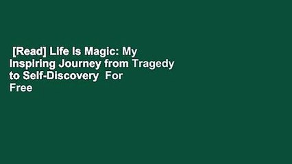 [Read] Life Is Magic: My Inspiring Journey from Tragedy to Self-Discovery  For Free