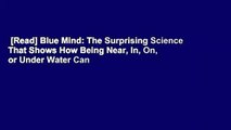 [Read] Blue Mind: The Surprising Science That Shows How Being Near, In, On, or Under Water Can