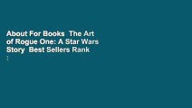 About For Books  The Art of Rogue One: A Star Wars Story  Best Sellers Rank : #3
