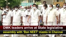 DMK leaders arrive at State legislative assembly with 'Ban NEET' masks in Chennai