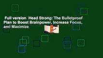 Full version  Head Strong: The Bulletproof Plan to Boost Brainpower, Increase Focus, and Maximize