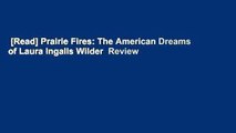 [Read] Prairie Fires: The American Dreams of Laura Ingalls Wilder  Review