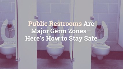 Public Restrooms Are Major Germ Zones—Here's How to Stay Safe