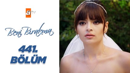 Beni Bırakma 441. Bölüm