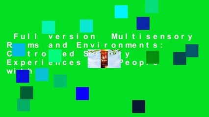 Full version  Multisensory Rooms and Environments: Controlled Sensory Experiences for People with