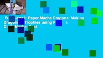 Full E-book  Paper Mache Dragons: Making Dragons & Trophies using Paper & Cloth Mache  Best