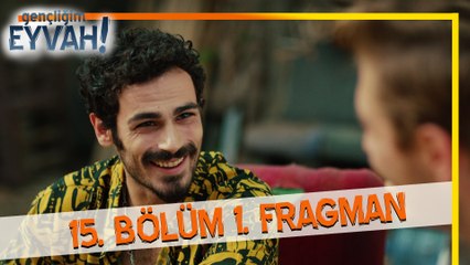 Gençliğim Eyvah 15. Bölüm Fragmanı