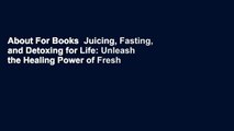 About For Books  Juicing, Fasting, and Detoxing for Life: Unleash the Healing Power of Fresh