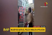 Santa Anita: mujer se quitó el polo y se enfrentó a policías en intervención