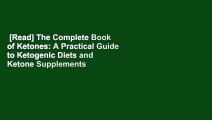 [Read] The Complete Book of Ketones: A Practical Guide to Ketogenic Diets and Ketone Supplements