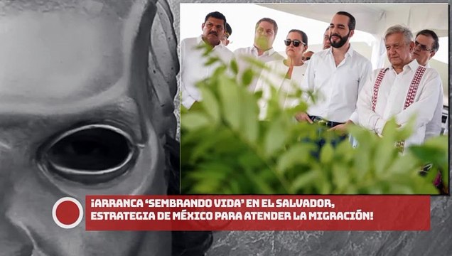 ¡Arranca ‘Sembrando Vida’ en El Salvador, estrategia de México para atender la migración!