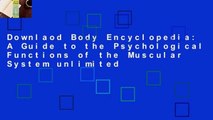 Downlaod Body Encyclopedia: A Guide to the Psychological Functions of the Muscular System unlimited