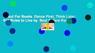 About For Books  Dance First, Think Later: 618 Rules to Live by  Best Sellers Rank : #3