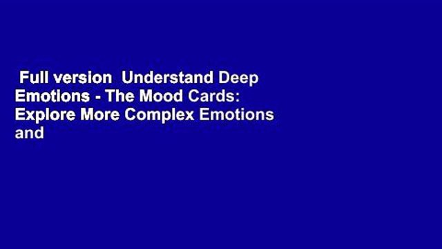 Full version Understand Deep Emotions - The Mood Cards: Explore More Complex Emotions and