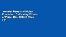 Wendell Berry and Higher Education: Cultivating Virtues of Place  Best Sellers Rank : #4
