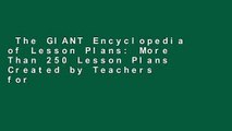 The GIANT Encyclopedia of Lesson Plans: More Than 250 Lesson Plans Created by Teachers for
