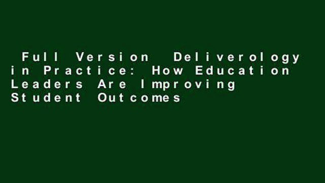 Full Version Deliverology in Practice: How Education Leaders Are Improving Student Outcomes
