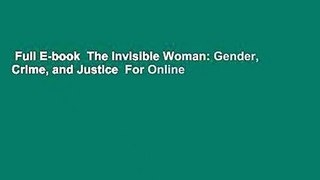 Full E-book  The Invisible Woman: Gender, Crime, and Justice  For Online