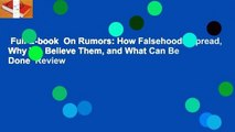 Full E-book  On Rumors: How Falsehoods Spread, Why We Believe Them, and What Can Be Done  Review