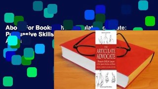 About For Books  The Articulate Advocate: Persuasive Skills for Lawyers in Trials, Appeals,