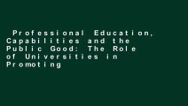 Professional Education, Capabilities and the Public Good: The Role of Universities in Promoting