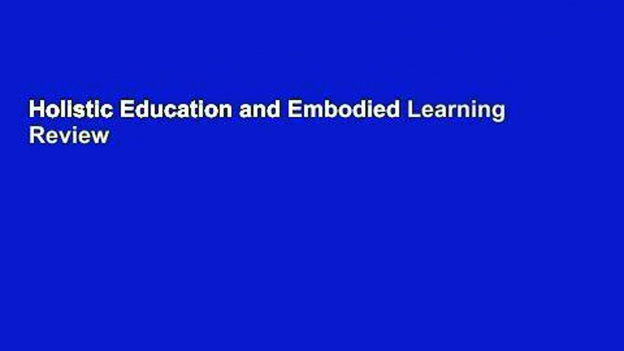 Holistic Education and Embodied Learning  Review