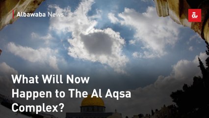 What Will Now Happen to The Al Aqsa Complex?