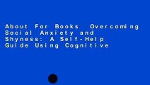 About For Books  Overcoming Social Anxiety and Shyness: A Self-Help Guide Using Cognitive