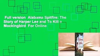 Full version  Alabama Spitfire: The Story of Harper Lee and To Kill a Mockingbird  For Online
