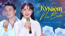 Kỷ Niệm Nào Buồn - Lê Sang v? Kim Chi  Official MV