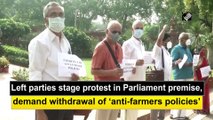 Left parties stage protest in Parliament premise, demand withdrawal of ‘anti-farmers' policies