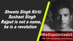 Shweta Singh Kirti: Sushant Singh Rajput is not a name, he is a revolution