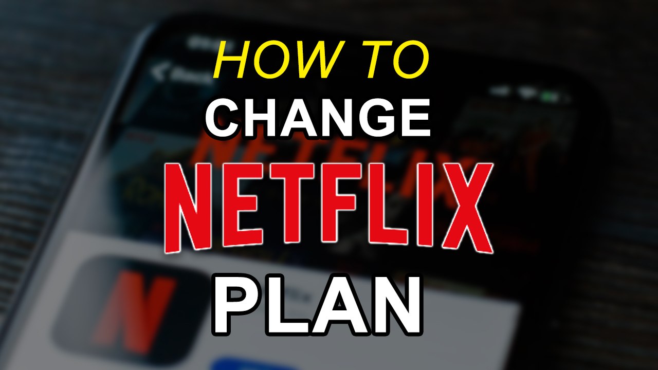 How To Change Your Netflix Plans