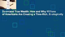 Downlaod True Wealth: How and Why Millions of Americans Are Creating a Time-Rich, Ecologically