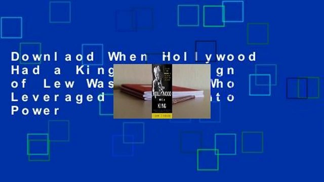 Downlaod When Hollywood Had a King: The Reign of Lew Wasserman, Who Leveraged Talent into Power