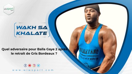 Quel adversaire pour Balla Gaye 2 après le retrait de Gris Bordeaux ?