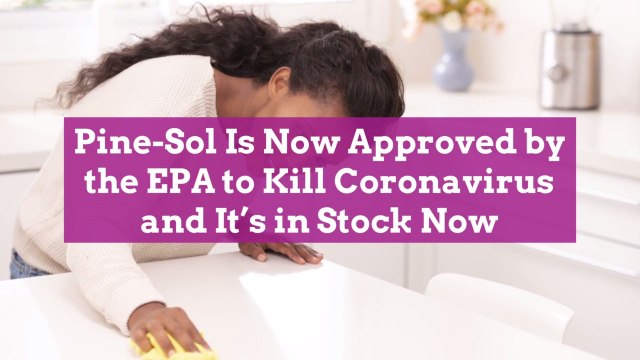 Pine-Sol Is Now Approved by the EPA to Kill Coronavirus and It's in Stock Now