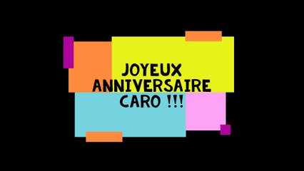 Joyeux Anniversaire Caro !!!