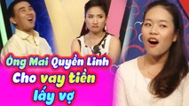 Ông Mai Quyền Linh Cho Vay Tiền Làm Đám Cưới Khiến Chàng Vội Vàng Bấm Nút Hẹn Hò | BMHH Tập 129