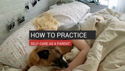 How to Practice Self-Care As A Parent
