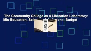 The Community College as a Liberation Laboratory: Mis-Education, Selective Admissions, Budget