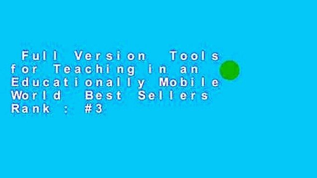 Full Version Tools for Teaching in an Educationally Mobile World Best Sellers Rank : #3