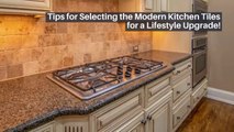 Tips for Selecting the Modern Kitchen Tiles for a Lifestyle Upgrade!