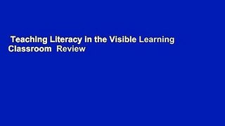 Teaching Literacy in the Visible Learning Classroom  Review