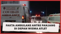 Fakta Ambulans Antre Panjang Masuk  RSD Wisma Atlet