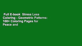Full E-book  Stress Less Coloring - Geometric Patterns: 100+ Coloring Pages for Peace and