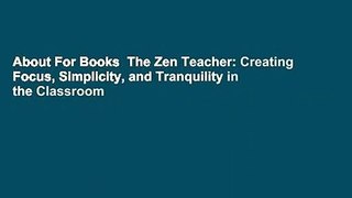 About For Books  The Zen Teacher: Creating Focus, Simplicity, and Tranquility in the Classroom