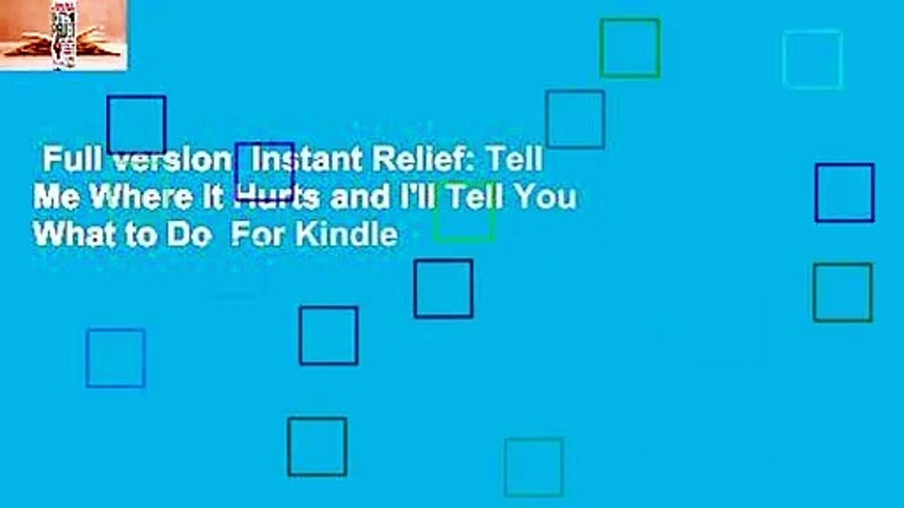 Full version  Instant Relief: Tell Me Where It Hurts and I'll Tell You What to Do  For Kindle