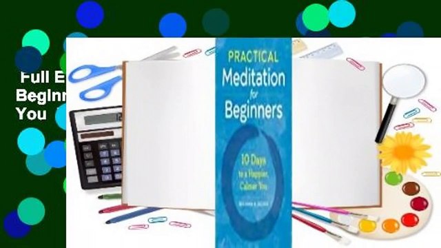 Full E-book  Practical Meditation for Beginners: 10 Days to a Happier, Calmer You  Review